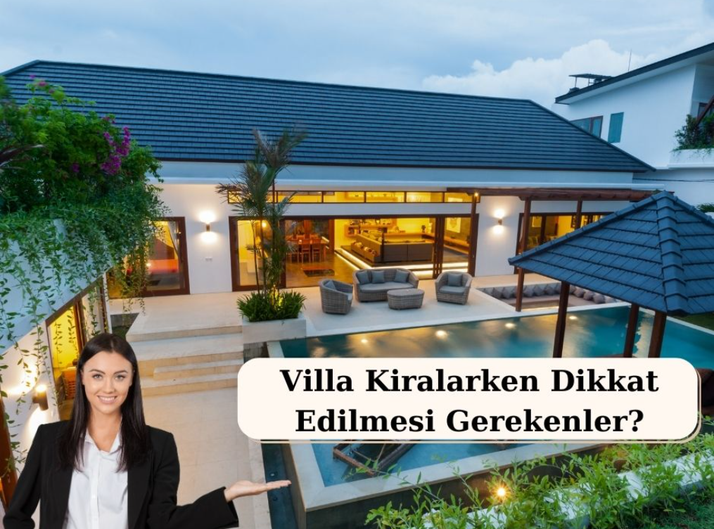 Villa Kiralarken Dikkat Edilmesi Gerekenler?