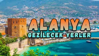 Alanya Gezilecek Yerler (10 Yer)